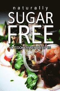 Naturally Sugar-Free- No Cook Dinner Recipes