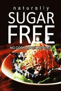 Naturally Sugar Series - Naturally Sugar-Free - No Cook Lunch Recipes, Häftad