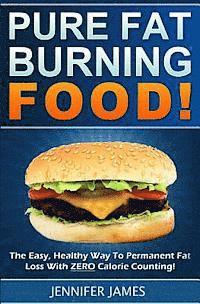 bokomslag Pure Fat Burning Food: The Easy, Healthy Way To Permanent Fat Loss With ZERO Calorie Counting
