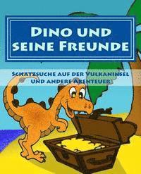 bokomslag Dino und seine Freunde - Schatzsuche auf der Vulkaninsel und andere Abenteuer