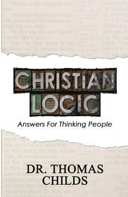 bokomslag Christian Logic: A Case for Christianity and Jesus Christ (Answers for Thinking People)