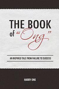 bokomslag The Book of "Ong": Inspired Tale from Failure to Success