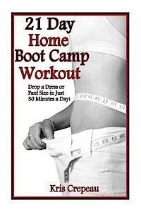 bokomslag 21 Day Home Boot Camp Workout: Get Fit And Drop A Dress Or Pant Size In Just 30 Minutes A Day!