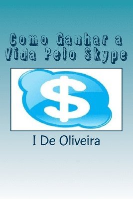 bokomslag Como Ganhar a Vida Pelo Skype: Como Ganhar Dinheiro Pela Internet