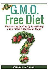 Matthew Johnson - GMO Free Diet: How to stay healthy by identifying and avoiding dangerous foods, Häftad. Tillgänglighet: Lägg i varukorg
