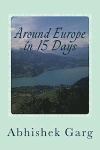 bokomslag Around Europe in 15 Days: Travel Guide for the Economy Backpacker to a 15 days Jet Set Adventure across Europe by Eurail in less than 2500 Euros