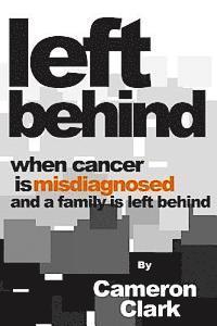 bokomslag Left Behind: When Cancer is Misdiagnosed and a Family is Left Behind