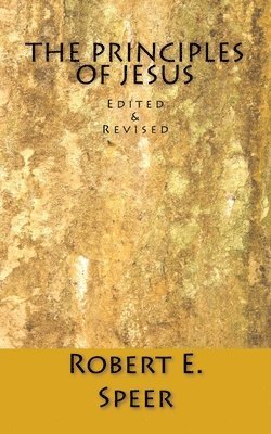 Robert E. Speer - The Principles of Jesus: Edited & Revised, Häftad