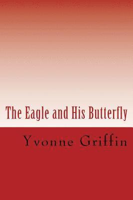 The Eagle and His Butterfly: (a unique friendship) 1