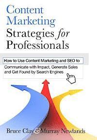 bokomslag Content Marketing Strategies for Professionals: How to Use Content Marketing and SEO to Communicate with Impact, Generate Sales and Get Found by Searc