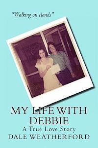 Dale Weatherford - My Life with Debbie: A True Love Story, Häftad