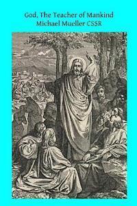 bokomslag God, The Teacher of Mankind: or Popular Catholic Theology, Apologetical, Dogmatical, Moral, Liturgical, Pastoral, and Ascetical