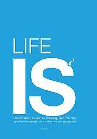 bokomslag Life is - big edition: Quotes about life and its meaning, said over the ages