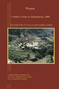 Us Army Combat Studies Institute - Wanat: Combat Action in Afghanistan, 2008, Häftad