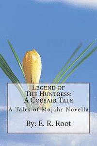 bokomslag Legend of The Huntress: A Corsair Tale: A Tales of Mojahr Novella