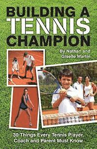 bokomslag Building A Tennis Champion: 30 Things Every Tennis Player, Coach and Parent Must Know