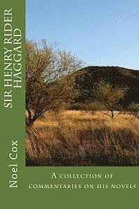 Sir Henry Rider Haggard: A collection of commentaries on his novels