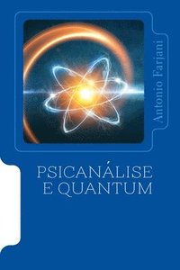 bokomslag Psicanálise e Quantum: A ligação entre a psicanálise e a física quântica
