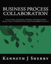 bokomslag Business Process Collaboration: A Course Book on Designing, Modelling and Understanding Business Process Collaboration Essentials using BPMN Version 2