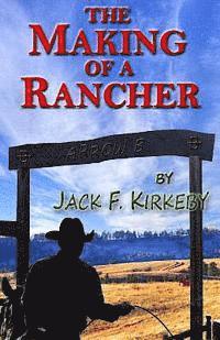Jack F. Kirkeby - The Making of a Rancher, Häftad