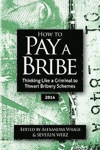 bokomslag How To Pay A Bribe: Thinking Like a Criminal to Thwart Bribery Schemes