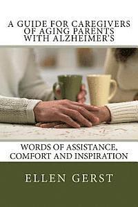 bokomslag A Guide for Caregivers of Aging Parents with Alzheimer's: Words of Assistance, Comfort and Inspiration