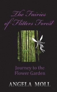 bokomslag The Fairies of Flitters Forest: Journey to the Flower Garden