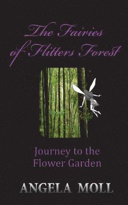 The Fairies of Flitters Forest: Journey to the Flower Garden 1
