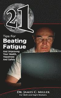 bokomslag 21 Tips For Beating Fatigue And Improving Your Health, Happiness And Safety