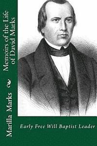 Memoirs of the Life of David Marks: Early Free Will Baptist Leader