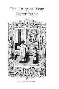 The Liturgical Year: Easter Part 2 Gueranger