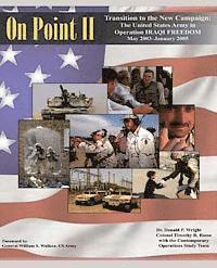 On Point II: Transition to the New Campaign: The United States Army in Operation IRAQI FREEDOM, May 2003-January 2005 1