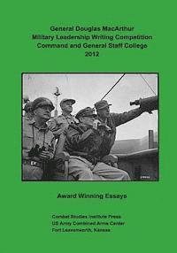 bokomslag General Douglas MacArthur Military Leadership Writing Competition: Command and General Staff College 2012 Award Winning Essays