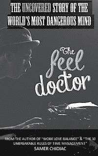 The Feel Doctor: The Uncovered Story of the World's Most Dangerous Mind 1