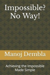 bokomslag Impossible? No Way!: Achieving the Impossible Made Simple