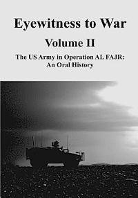 Eyewitness to War - Volume II: The US Army in Operation AL FAJR: An Oral History