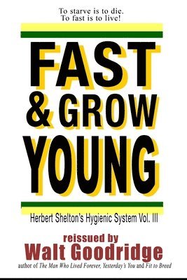 Fast & Grow Young!: Herbert Shelton's Hygienic System Vol. III 1