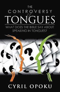 bokomslag The Controversy of Tongues: What Does the Bible Say About Speaking in Tongues?