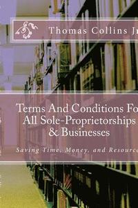 bokomslag Terms And Conditions For All Sole-Proprietorships & Businesses: Saving Time, Money, and Resources