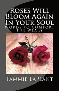 bokomslag Roses Will Bloom Again In Your Soul: Words to Comfort the Weary