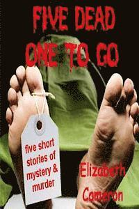bokomslag Five Dead & One to Go: Five gripping short stories of murder, suspense and intrigue.