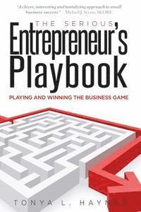 The Serious Entrepreneur's Play Book: Playing & Winning the Business Game! 1