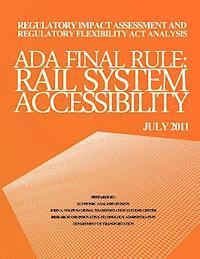 bokomslag Regulatory Impact Assessment and Regulatory Flexibility Act Analysis: ADA Final Rule Rail System Accessibility July 2011