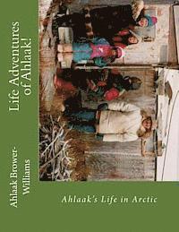 bokomslag Life Adventures of Ahlaak!: Ahlaak's Life in Arctic