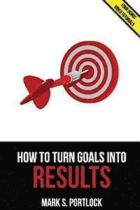 bokomslag How To Turn Goals Into Results: Go Faster Using a Unique Visual Method