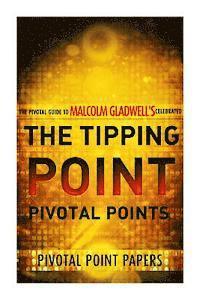 bokomslag The Tipping Point Pivotal Points - The Pivotal Guide to Malcolm Gladwell's Celebrated Book