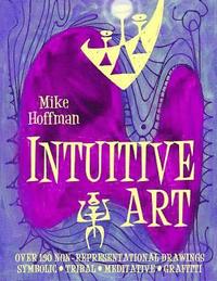 bokomslag Intuitive Art: Over 150 Non-Representational Drawings Symbolic Tribal Meditative Grafitti