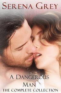 Serena Grey - A Dangerous Man (The Complete Collection): Awakening, Rebellion, Claim, & Surrender, Häftad