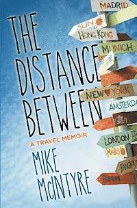 Mike McIntyre - The Distance Between: A Travel Memoir, Häftad