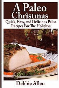 bokomslag A Paleo Christmas: Quick, Easy, and Delicious Paleo Recipes For The Holidays